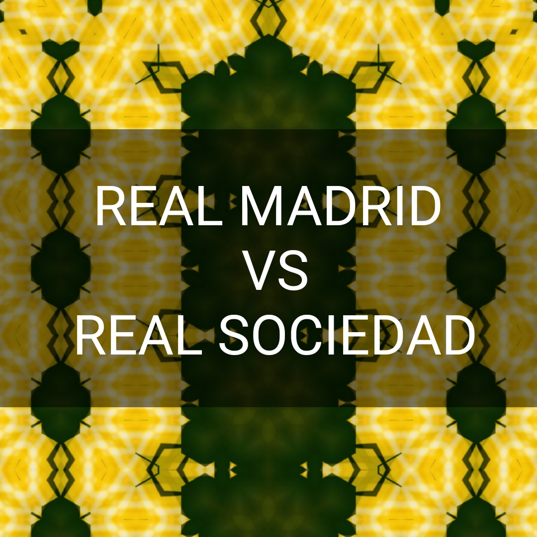 REAL MADRID vs REAL SOCIEDAD