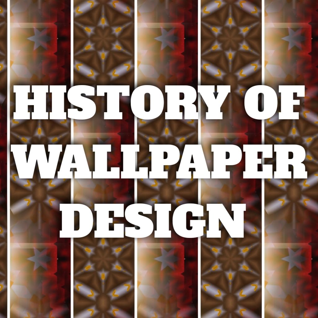 HISTORY OF WALLPAPER DESIGN 