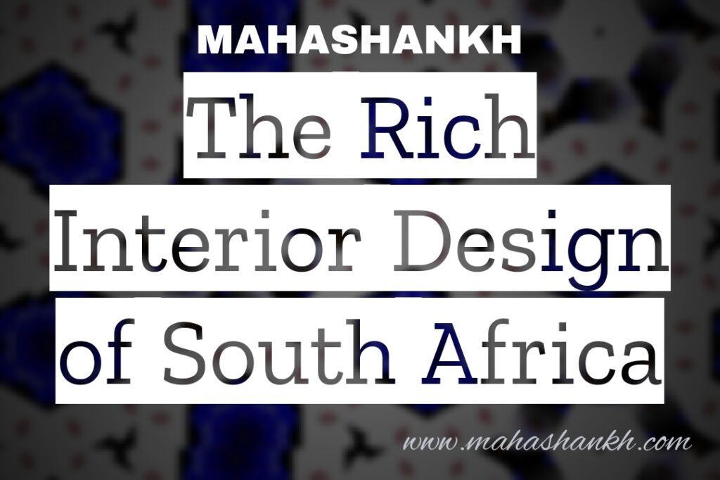  A Tapestry of Cultures: Exploring the Rich Interior Design of South Africa