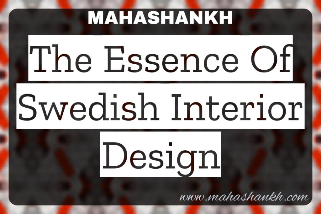  Timeless Simplicity: The Essence of Swedish Interior Design