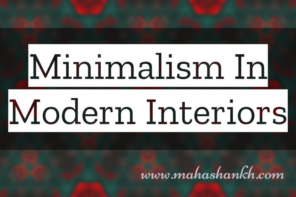 Minimalism in Modern Interiors