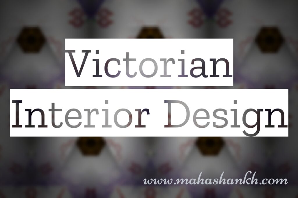 Step Back in Time: A Guide to Victorian Interior Design