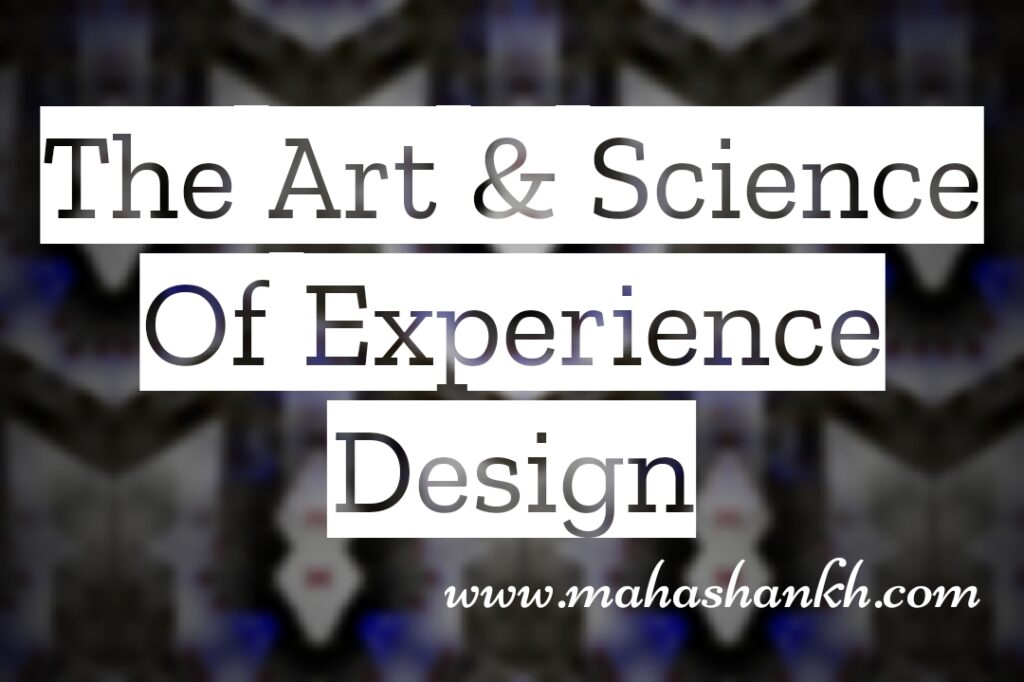 Crafting Experiences: The Art and Science of Experience Design