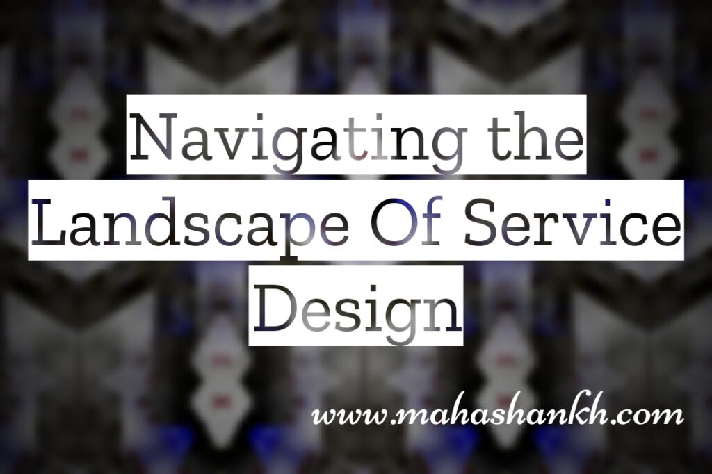 Seamless Experiences: Navigating the Landscape of Service Design