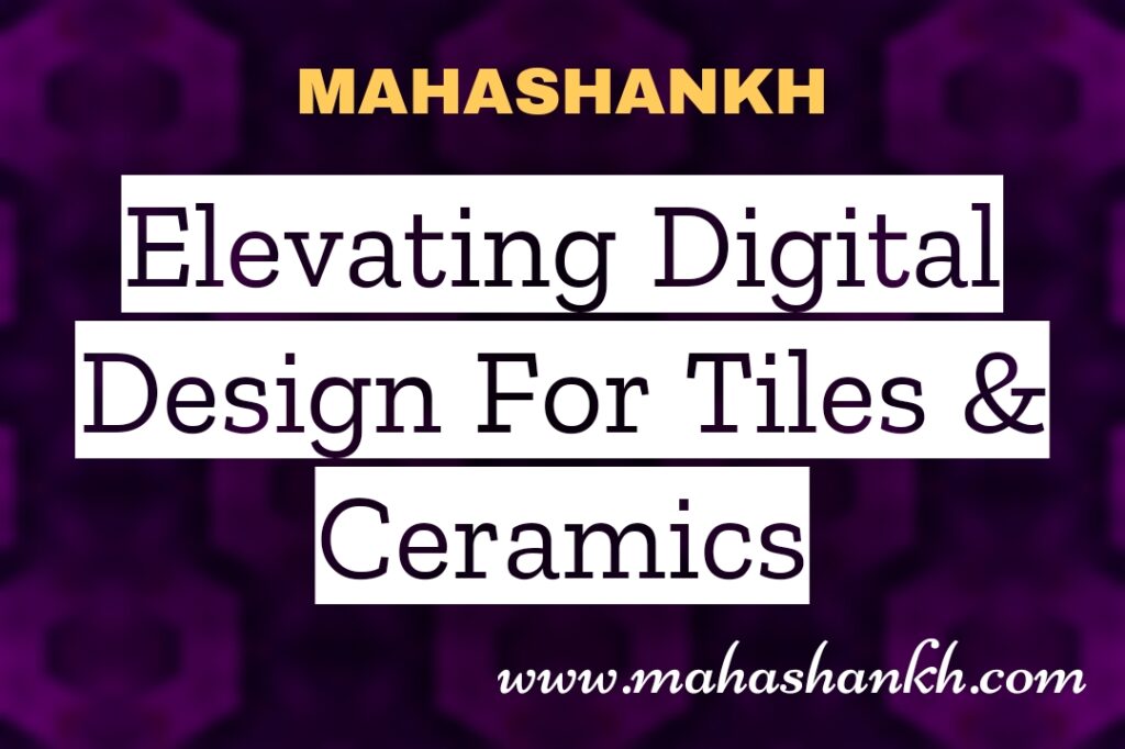 Unveil Exquisite Designs with Mahashankh.com: Elevating Digital Design for Tiles and Ceramics