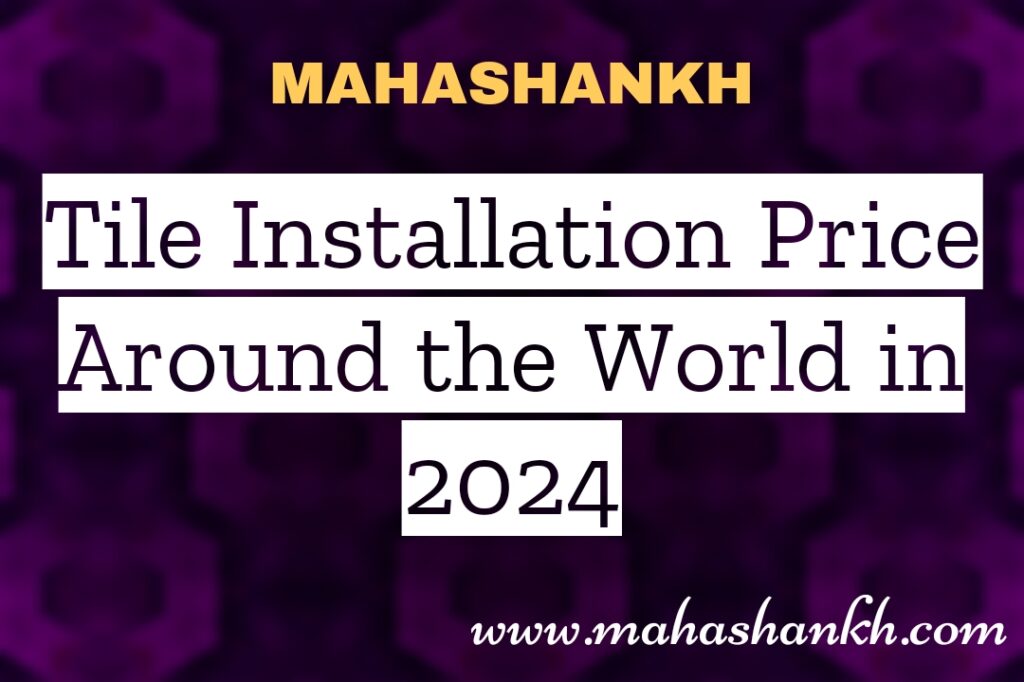 Tile Installation Prices Around the World in 2024