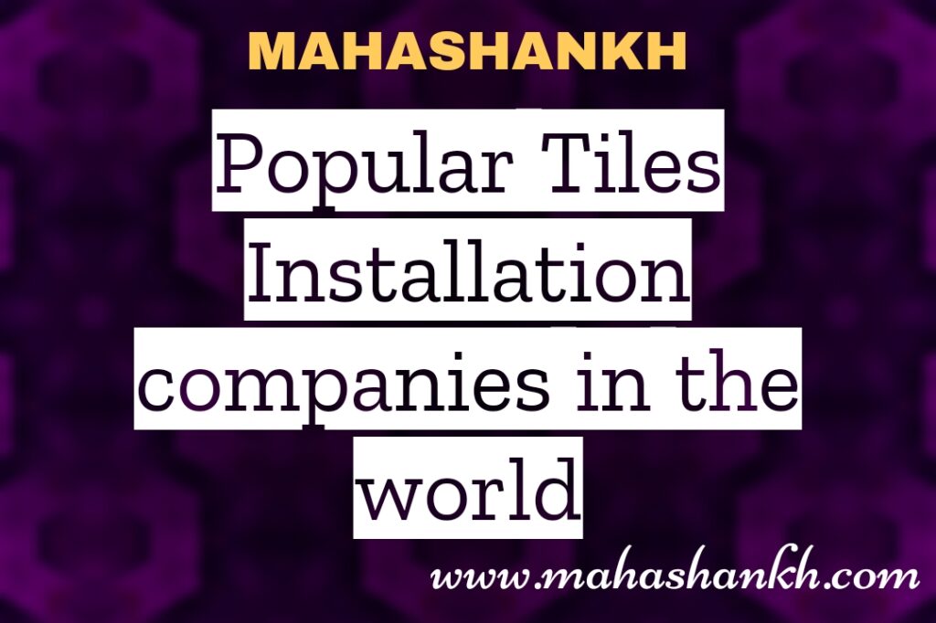 Popular Tiles Installation companies in the world