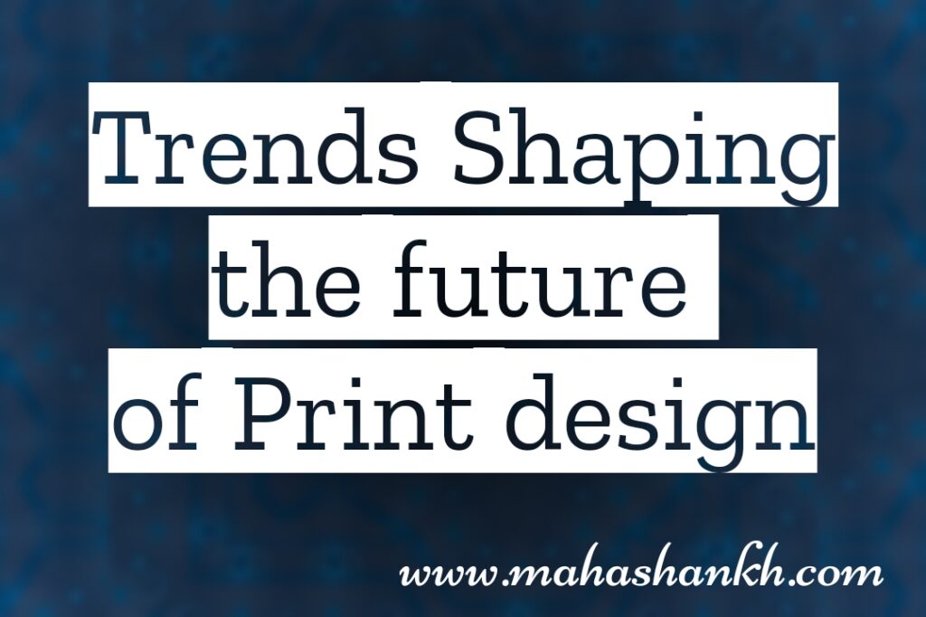 Trends Shaping the Future of Print Design: A Greener and More Meaningful Path