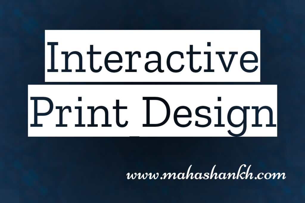 Interactive Print Design: Bridging the Gap Between Physical and Digital Experiences