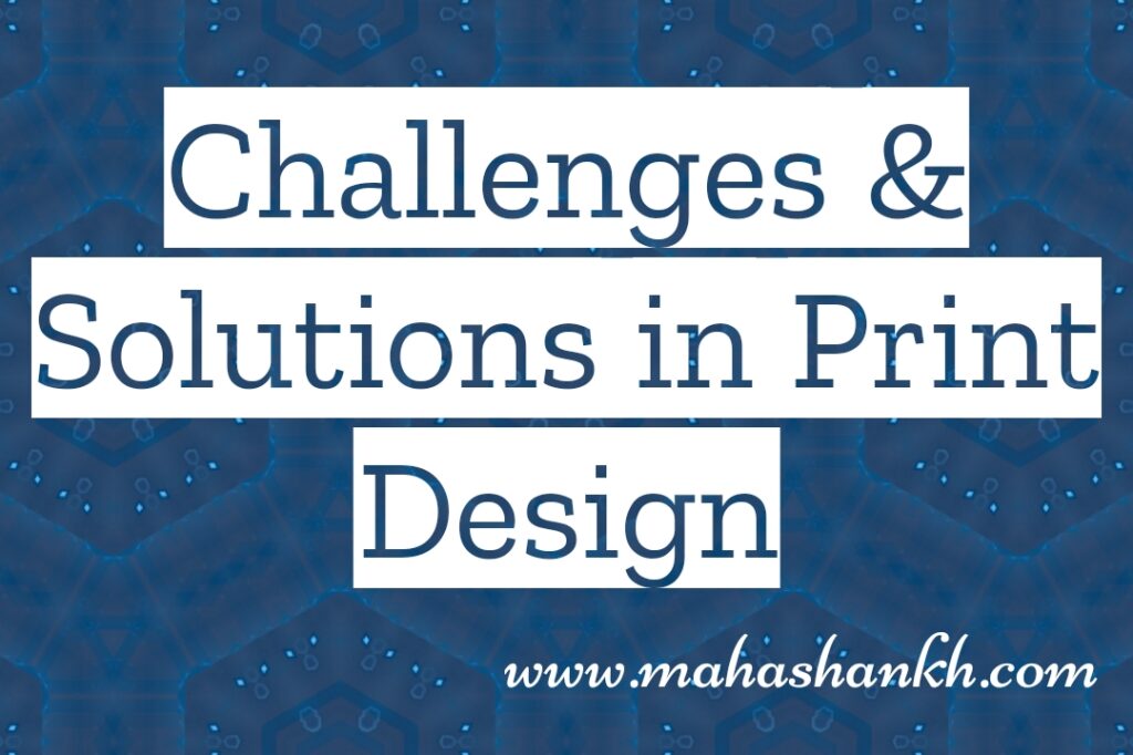 Challenges and Solutions in Print Design: Navigating the Terrain for Flawless Results
