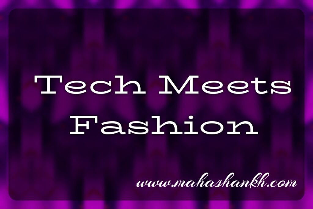 Tech Meets Fashion: Where Innovation Threads Style