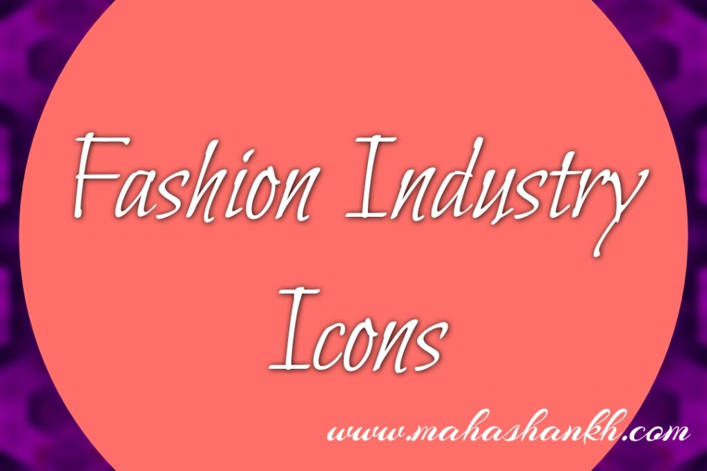 Fashion Industry Icons: The Pillars of Style and Innovation