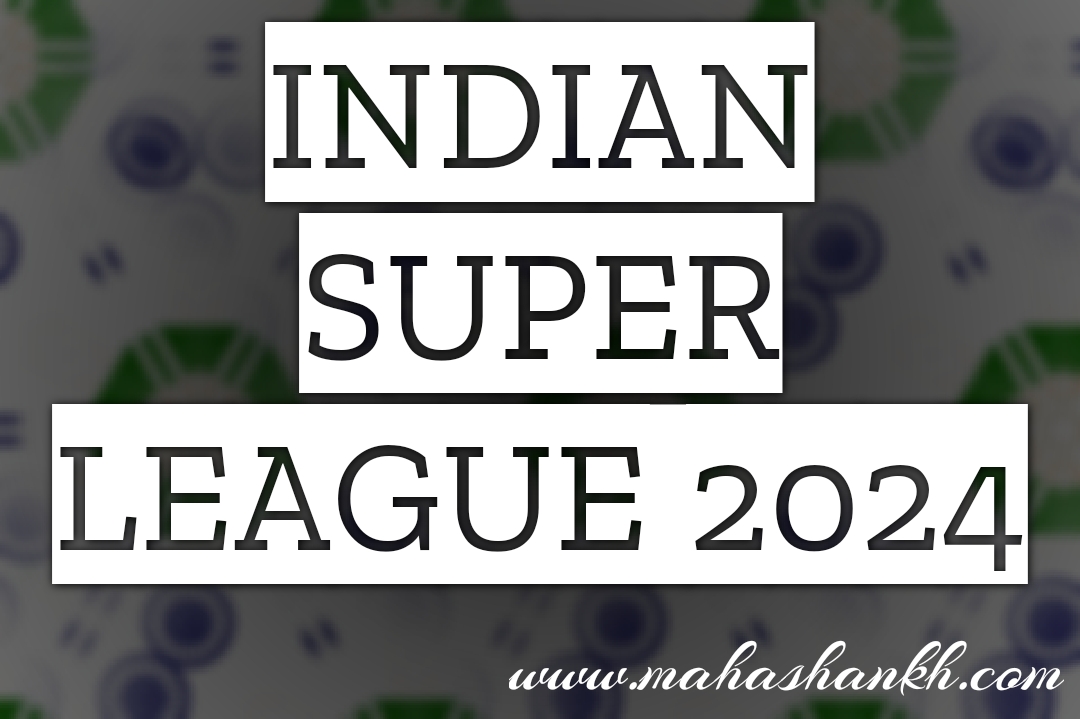 Indian Super League (ISL) 2024 News, Stats, Scores