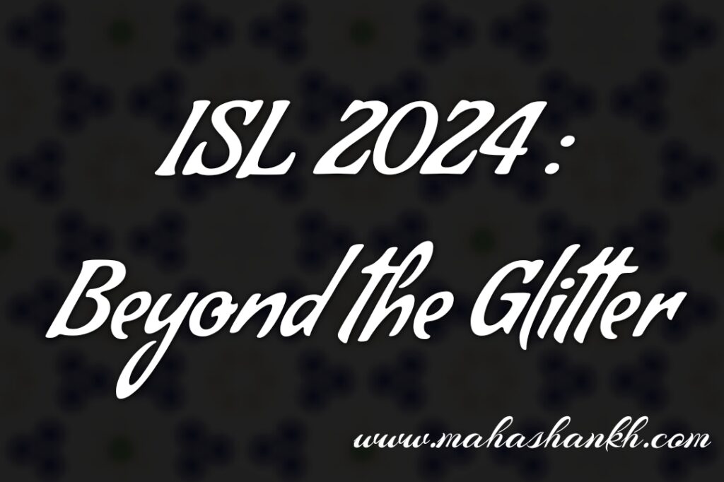 ISL 2024: Beyond the Glitter - Examining Challenges and Controversies