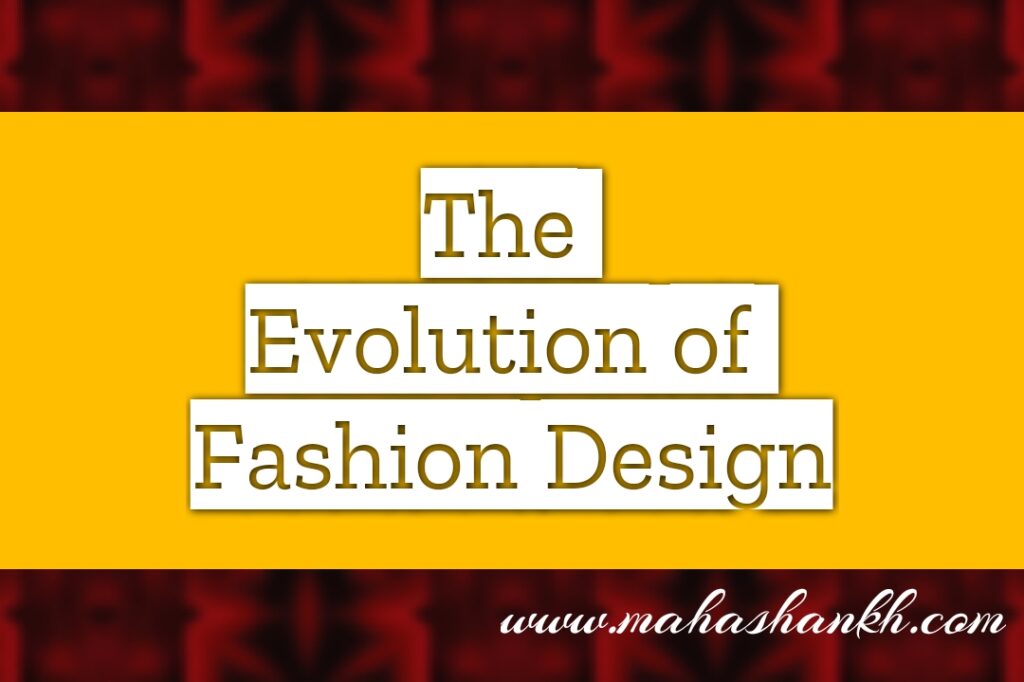 The Evolution of Fashion Design: A Journey Through Time and Style