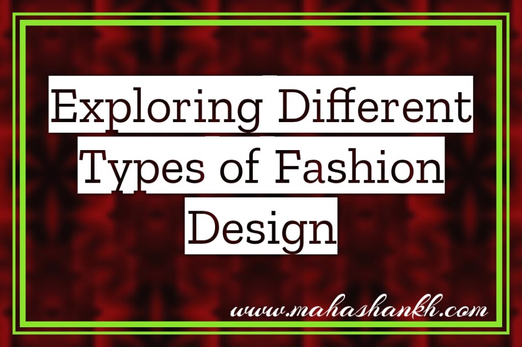 Exploring Different Types of Fashion Design: From Haute Couture to Streetwear