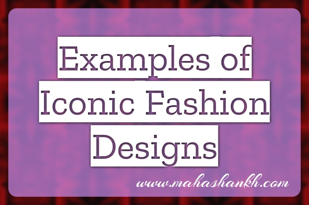 Examples of Iconic Fashion Designs