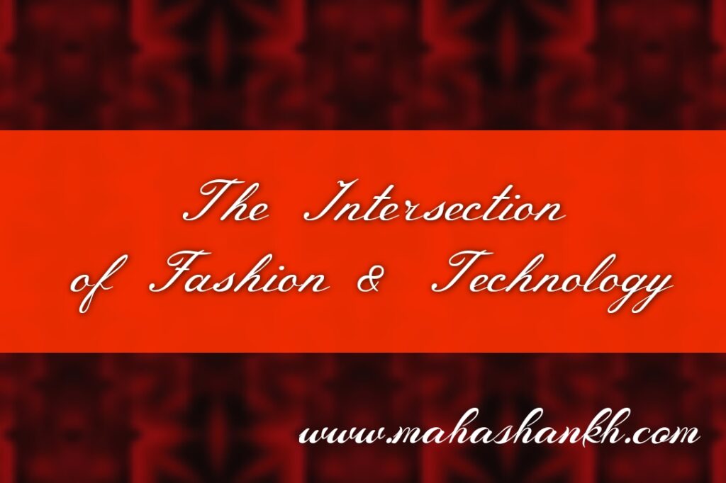 The Intersection of Fashion and Technology: A Revolution in Design and Presentation