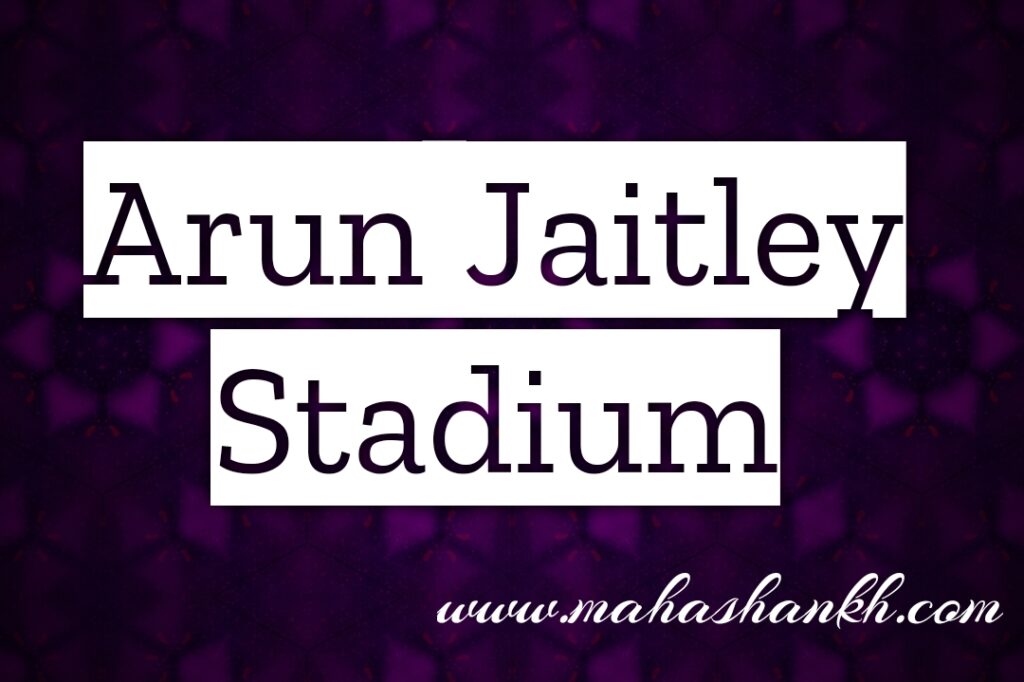 Arun Jaitley Stadium: A Historic Ground Reborn